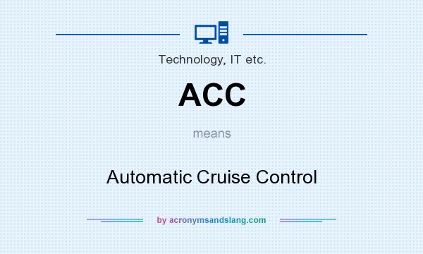 What does ACC mean? It stands for Automatic Cruise Control