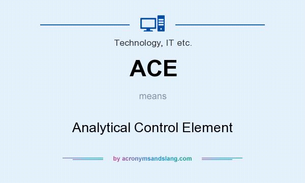 What does ACE mean? It stands for Analytical Control Element