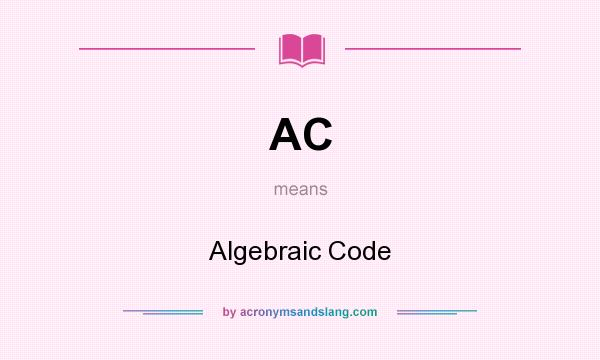 What does AC mean? It stands for Algebraic Code