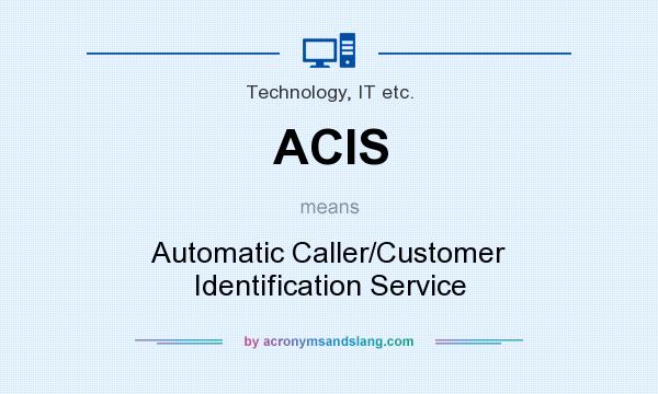 What does ACIS mean? It stands for Automatic Caller/Customer Identification Service