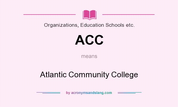 What does ACC mean? It stands for Atlantic Community College