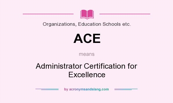 What does ACE mean? It stands for Administrator Certification for Excellence