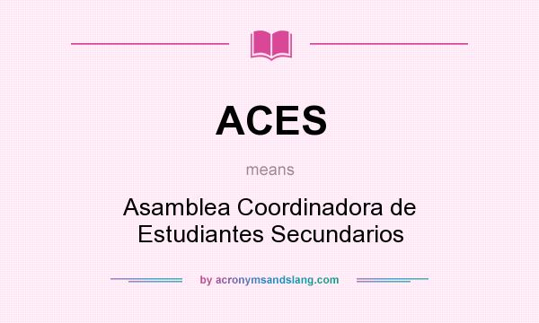 What does ACES mean? It stands for Asamblea Coordinadora de Estudiantes Secundarios