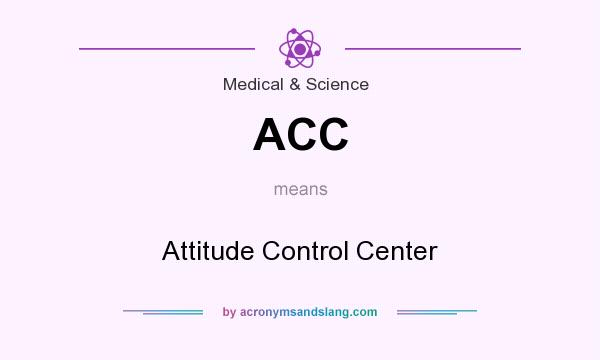 What does ACC mean? It stands for Attitude Control Center