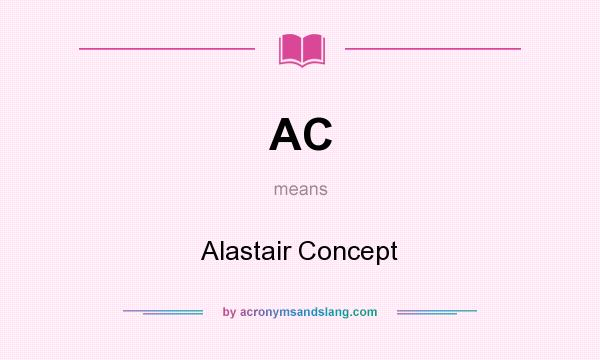 What does AC mean? It stands for Alastair Concept