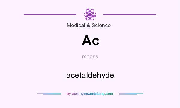 What does Ac mean? It stands for acetaldehyde