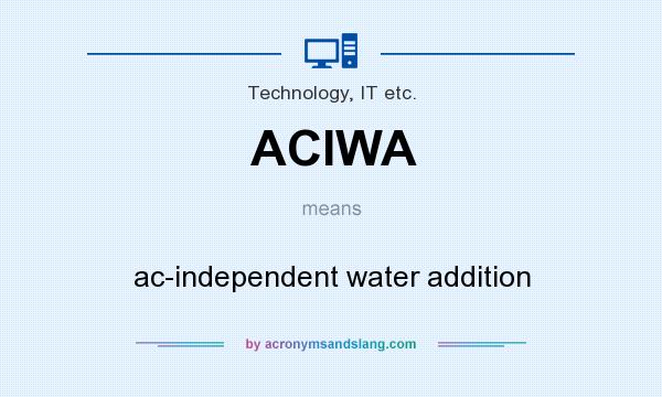 What does ACIWA mean? It stands for ac-independent water addition