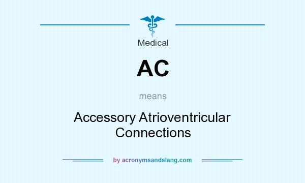 What does AC mean? It stands for Accessory Atrioventricular Connections