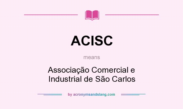 What does ACISC mean? It stands for Associação Comercial e Industrial de São Carlos