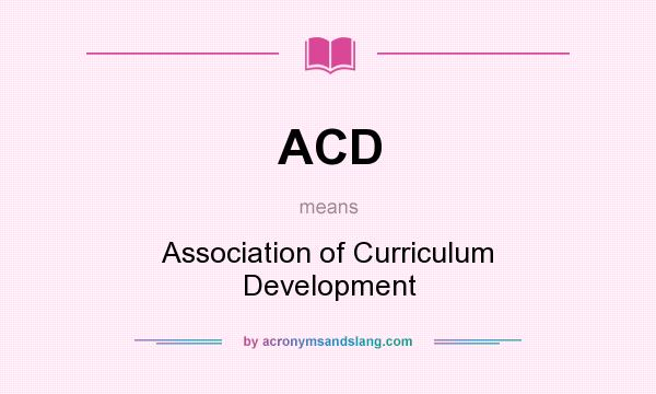 What does ACD mean? It stands for Association of Curriculum Development