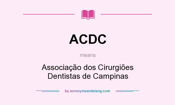 What does ACDC mean? It stands for Associação dos Cirurgiões Dentistas de Campinas