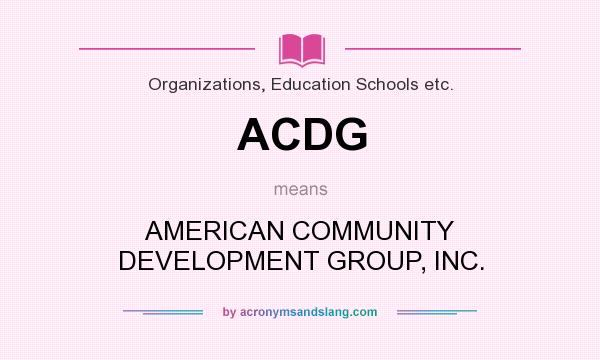 What does ACDG mean? It stands for AMERICAN COMMUNITY DEVELOPMENT GROUP, INC.