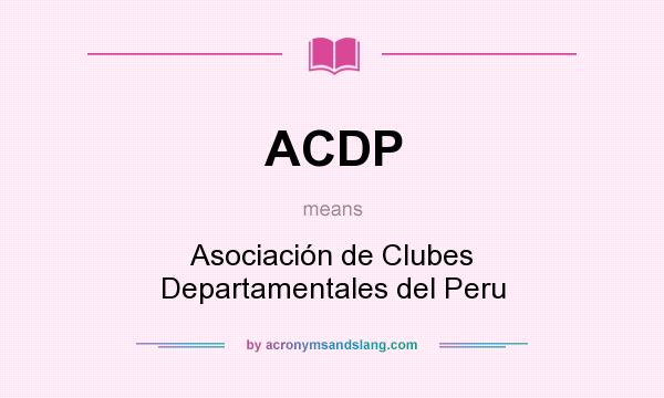 What does ACDP mean? It stands for Asociación de Clubes Departamentales del Peru