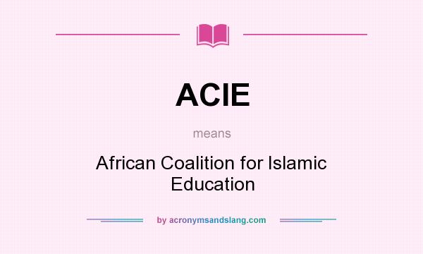 What does ACIE mean? It stands for African Coalition for Islamic Education