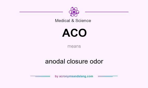 What does ACO mean? It stands for anodal closure odor
