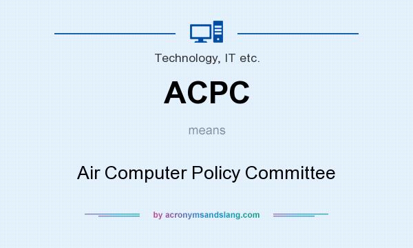 What does ACPC mean? It stands for Air Computer Policy Committee