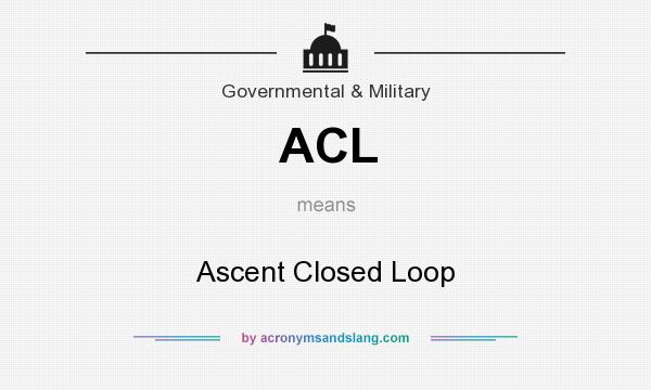 What does ACL mean? It stands for Ascent Closed Loop