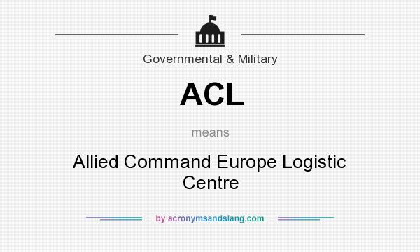What does ACL mean? It stands for Allied Command Europe Logistic Centre