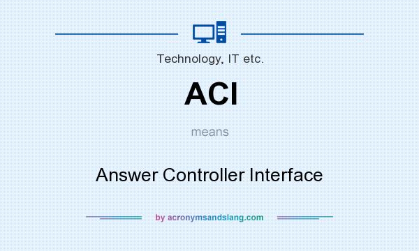 What does ACI mean? It stands for Answer Controller Interface