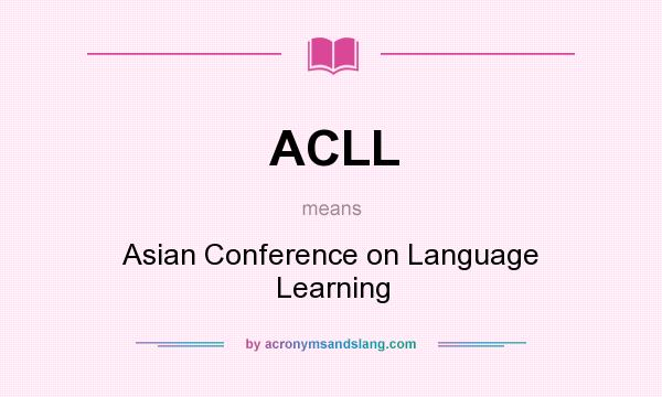 What does ACLL mean? It stands for Asian Conference on Language Learning