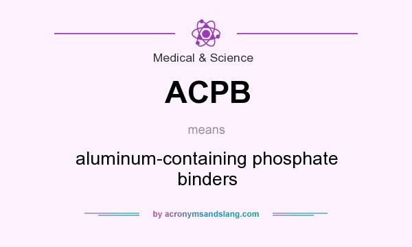 What does ACPB mean? It stands for aluminum-containing phosphate binders