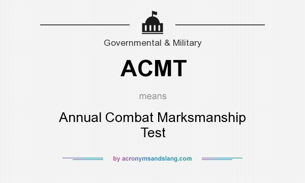 What does ACMT mean? It stands for Annual Combat Marksmanship Test