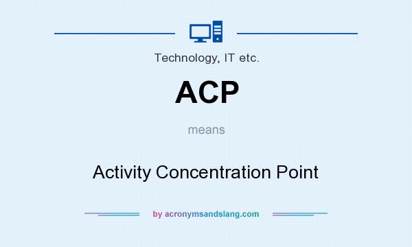 What does ACP mean? It stands for Activity Concentration Point