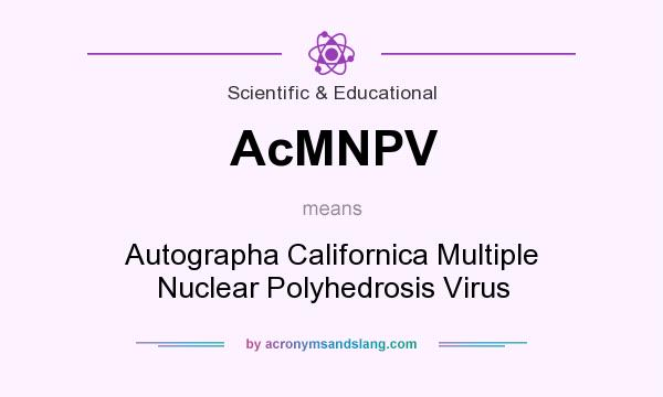 What does AcMNPV mean? It stands for Autographa Californica Multiple Nuclear Polyhedrosis Virus