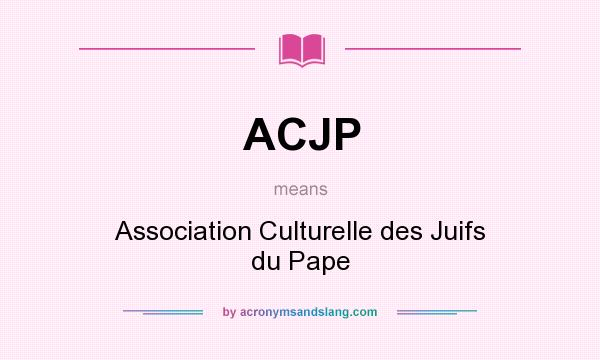 What does ACJP mean? It stands for Association Culturelle des Juifs du Pape