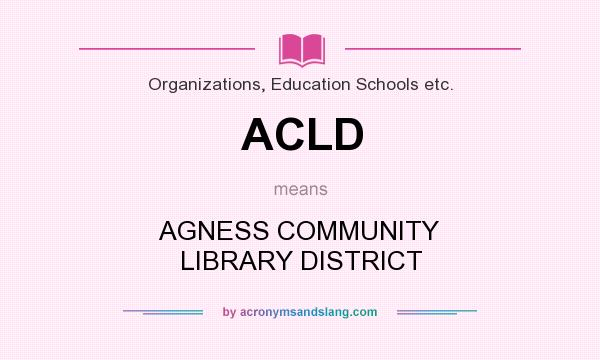 What does ACLD mean? It stands for AGNESS COMMUNITY LIBRARY DISTRICT