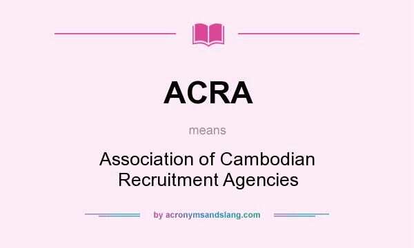 What does ACRA mean? It stands for Association of Cambodian Recruitment Agencies