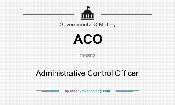 What does ACO mean? It stands for Administrative Control Officer