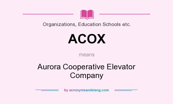 What does ACOX mean? It stands for Aurora Cooperative Elevator Company