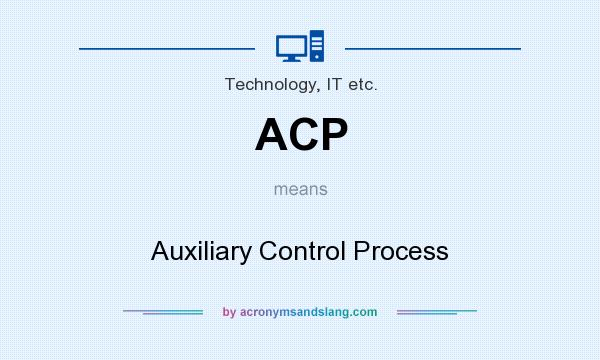 What does ACP mean? It stands for Auxiliary Control Process