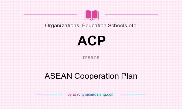 What does ACP mean? It stands for ASEAN Cooperation Plan