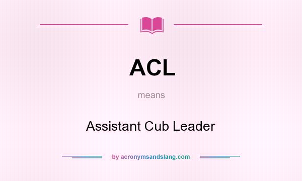 What does ACL mean? It stands for Assistant Cub Leader