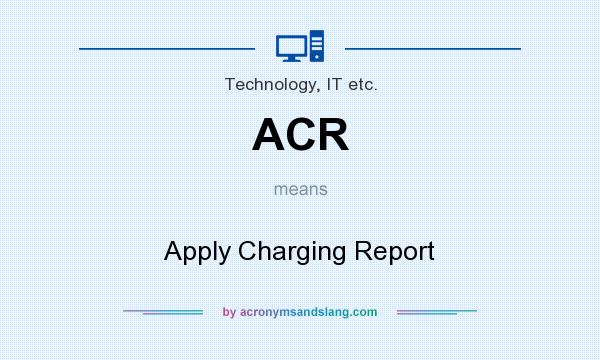 What does ACR mean? It stands for Apply Charging Report