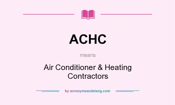 What does ACHC mean? It stands for Air Conditioner & Heating Contractors