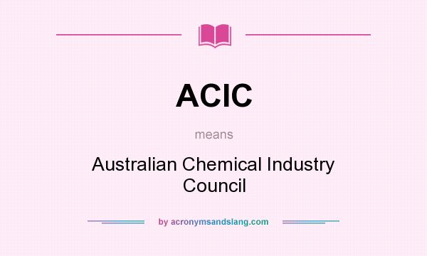 What does ACIC mean? It stands for Australian Chemical Industry Council