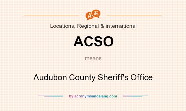 What does ACSO mean? It stands for Audubon County Sheriff`s Office