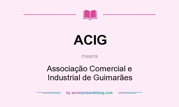 What does ACIG mean? It stands for Associação Comercial e Industrial de Guimarães