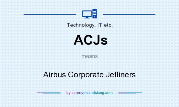What does ACJs mean? It stands for Airbus Corporate Jetliners