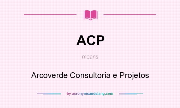 What does ACP mean? It stands for Arcoverde Consultoria e Projetos
