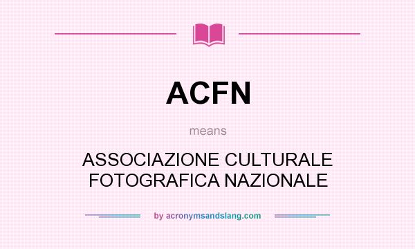 What does ACFN mean? It stands for ASSOCIAZIONE CULTURALE FOTOGRAFICA NAZIONALE