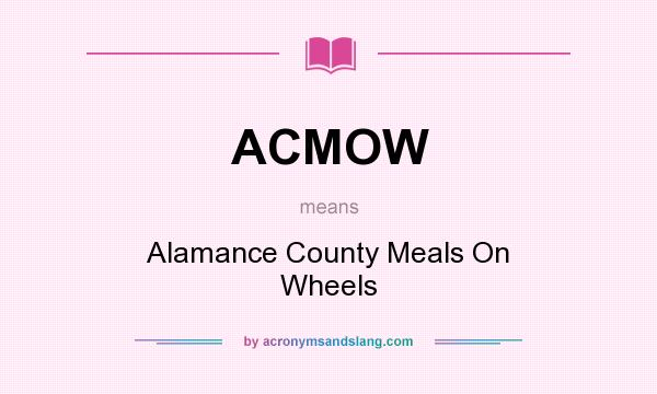 What does ACMOW mean? It stands for Alamance County Meals On Wheels
