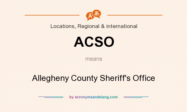 What does ACSO mean? It stands for Allegheny County Sheriff`s Office