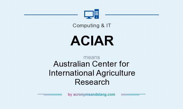 What does ACIAR mean? It stands for Australian Center for International Agriculture Research
