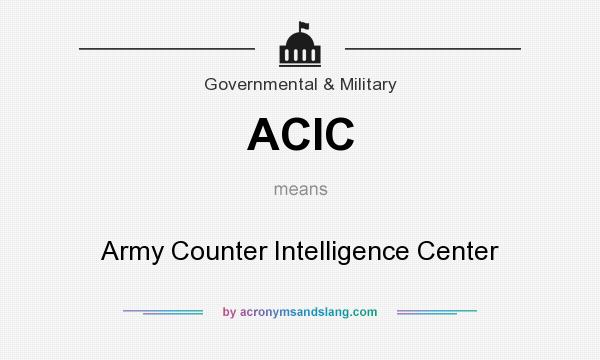 What does ACIC mean? It stands for Army Counter Intelligence Center