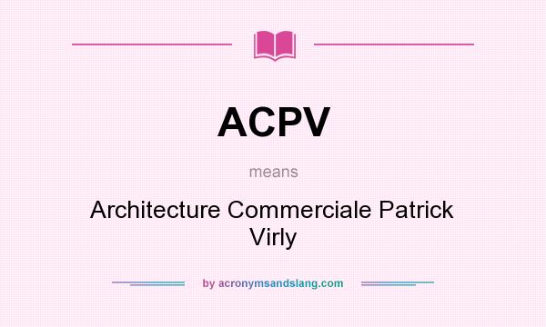 What does ACPV mean? It stands for Architecture Commerciale Patrick Virly