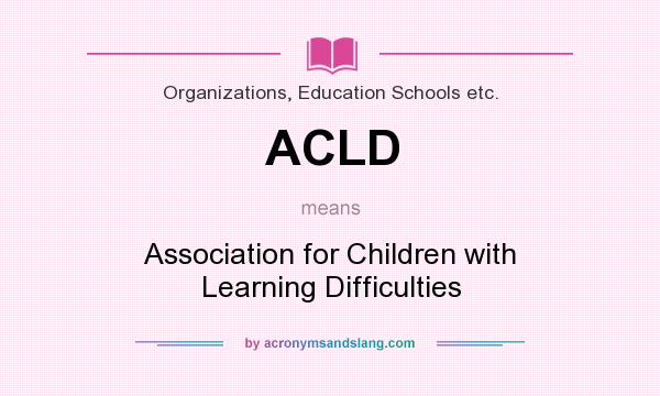 What does ACLD mean? It stands for Association for Children with Learning Difficulties